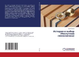 Istoriya i vybor (Neskuchnaya geopolitika) di Jurij Silaev edito da LAP Lambert Academic Publishing