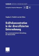 Kräftekonzentration in der diversifizierten Unternehmung di Stephan A. Friedrich Von Den Eichen edito da Deutscher Universitätsverlag