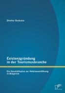 Existenzgründung in der Tourismusbranche: Ein Geschäftsplan zur Hotelneueröffnung in Bulgarien di Dimitar Daskalov edito da Diplomica Verlag