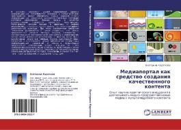 Mediaportal kak sredstvo sozdaniya kachestvennogo kontenta di Ekaterina Korotkova edito da LAP Lambert Academic Publishing