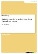 Digitalisierung als Herausforderung für die Personalentwicklung di Dieu Hoang edito da GRIN Verlag