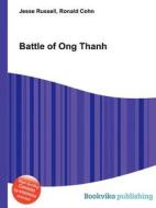Battle Of Ong Thanh di Jesse Russell, Ronald Cohn edito da Book On Demand Ltd.