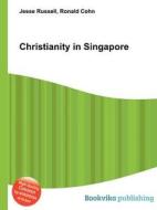Christianity In Singapore di Jesse Russell, Ronald Cohn edito da Book On Demand Ltd.