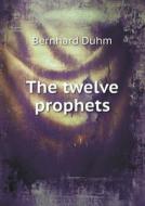 The Twelve Prophets di Bernhard Duhm, Archibald Duff edito da Book On Demand Ltd.