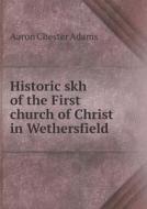 Historic Skh Of The First Church Of Christ In Wethersfield di Aaron Chester Adams edito da Book On Demand Ltd.