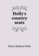 Holly's Country Seats di Henry Hudson Holly edito da Book On Demand Ltd.