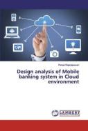 Design analysis of Mobile banking system in Cloud environment di Perepi Rajarajeswari edito da LAP Lambert Academic Publishing