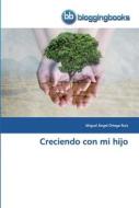 Creciendo con mi hijo di Miguel Ángel Ortega Ruíz edito da BloggingBooks