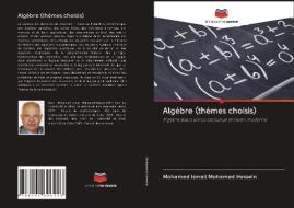 Algèbre (thèmes choisis) di Mohamed Ismail Mohamed Hessein edito da Editions Notre Savoir