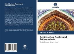 Schiitisches Recht Und Fuhrerschaft di Heern Zackery M Heern edito da KS OmniScriptum Publishing