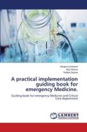 A practical implementation guiding book for emergency Medicine. di Adugna Lamessa, Ibsa Mussa, Yadeta Dessie edito da LAP LAMBERT Academic Publishing