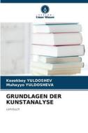 GRUNDLAGEN DER KUNSTANALYSE di Kozokboy Yuldoshev, Muhayyo Yuldosheva edito da Verlag Unser Wissen