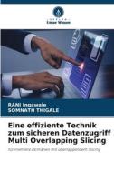 Eine effiziente Technik zum sicheren Datenzugriff Multi Overlapping Slicing di Rani Ingawale, Somnath Thigale edito da Verlag Unser Wissen