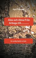 Alex och Alma Från Arboga till.............. di Agni Tzanakis edito da Books on Demand