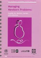 Managing Newborn Problems: A Guide for Doctors, Nurses, and Midwives edito da World Health Organization