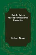 Bright Ideas di Herbert Strang edito da Alpha Editions