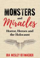 Monsters And Miracles di Kitmacher Ira Wesley Kitmacher edito da Amsterdam Publishers