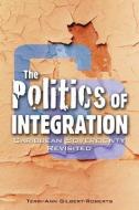 The Politics of Integration di Terri-Ann Gilbert-Roberts edito da Ian Randle Publishers
