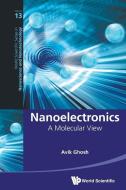 Nanoelectronics: A Molecular View di Avik (Univ Of Virginia Ghosh edito da World Scientific Publishing Co Pte Ltd