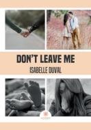 Don¿t leave me di Isabelle Duval edito da Le Lys Bleu