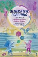 Generative Coaching Volume 3 di Robert B Dilts, Stephen Gilligan edito da International Assoc. for Generative Change