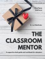 The Classroom Mentor di Lori MacKinder edito da Pumpkin Enterprises