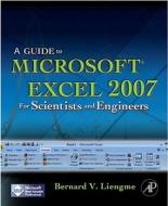 A Guide to Microsoft Excel 2007 for Scientists and Engineers di Bernard V. Liengme edito da Elsevier Science Publishing Co Inc
