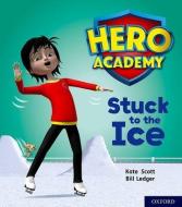 Hero Academy: Oxford Level 5, Green Book Band: Stuck to the Ice di Kate Scott edito da Oxford University Press