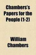Chambers's Papers For The People (1-2) di William Chambers edito da General Books Llc