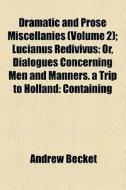 Or, Dialogues Concerning Men And Manners. A Trip To Holland: Containing di Andrew Becket edito da General Books Llc