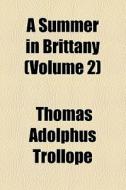 A Summer In Brittany (volume 2) di Thomas Adolphus Trollope edito da General Books Llc
