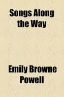 Songs Along The Way di Emily Browne Powell edito da General Books Llc