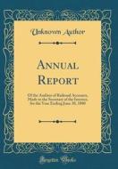 Annual Report: Of the Auditor of Railroad Accounts, Made to the Secretary of the Interior, for the Year Ending June 30, 1880 (Classic di Unknown Author edito da Forgotten Books