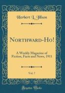 Northward-Ho!, Vol. 7: A Weekly Magazine of Fiction, Facts and News, 1911 (Classic Reprint) di Herbert L. Jillson edito da Forgotten Books