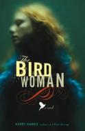 The Bird Woman di Kerry Hardie edito da Little Brown and Company