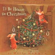 I'll Be Home for Christmas di Holly Hobbie edito da Little, Brown Books for Young Readers