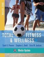 Total Fitness And Wellness, Brief Edition, Media Update di Scott K. Powers, Stephen L. Dodd, Erica M. Jackson edito da Pearson Education (us)