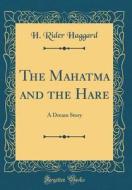 The Mahatma and the Hare: A Dream Story (Classic Reprint) di H. Rider Haggard edito da Forgotten Books