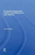 The Spatial Organization Of New Land Settlement In Latin America di Jacob O Maos edito da Taylor & Francis Ltd