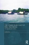 The Orang Suku Laut of Riau, Indonesia di Cynthia (University of Copenhagen Chou edito da Taylor & Francis Ltd