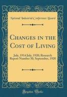 Changes in the Cost of Living: July, 1914 July, 1920; Research Report Number 30, September, 1920 (Classic Reprint) di National Industrial Conference Board edito da Forgotten Books