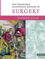 Cambridge Illustrated History Of Surgery di Harold Ellis edito da Cambridge University Press