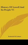 History Of Lowell And Its People V1 di FREDERICK W. COBURN edito da Kessinger Publishing