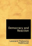 Democracy and Reaction di Leonard Trelawny Hobhouse edito da BiblioLife
