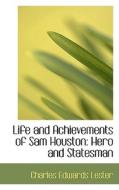 Life And Achievements Of Sam Houston di Charles Edwards Lester edito da Bibliolife