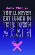 You'll Never Eat Lunch in this Town Again di Julia Phillips edito da Faber & Faber
