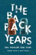 The Backpack Years di Stefanie Wilson, James Wilson edito da Tucky Buddy Books