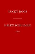 Lucky Dogs di Helen Schulman edito da KNOPF
