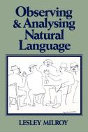 Observing and Analysing Natural Language di Lesley Milroy edito da Blackwell Publishers