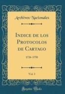 Indice de Los Protocolos de Cartago, Vol. 3: 1726-1750 (Classic Reprint) di Archivos Nacionales edito da Forgotten Books